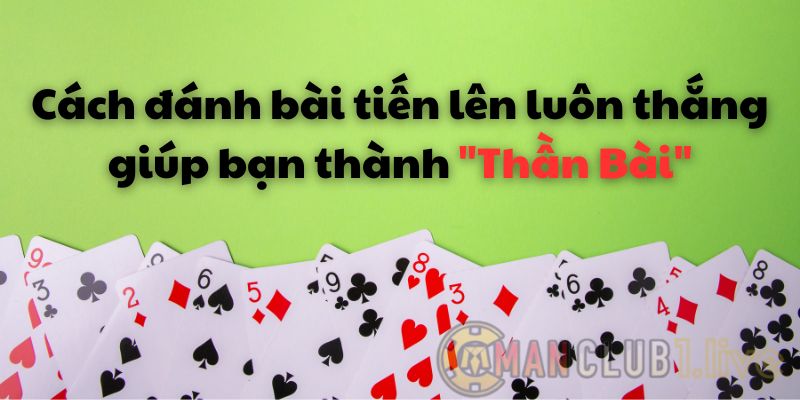 Cách đánh bài tiến lên luôn thắng
